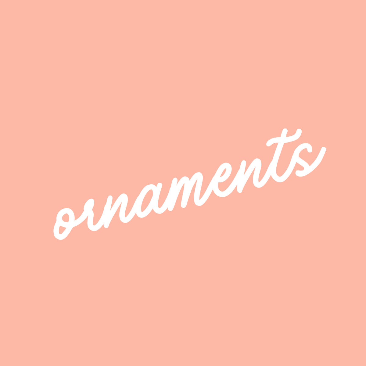 Ornaments