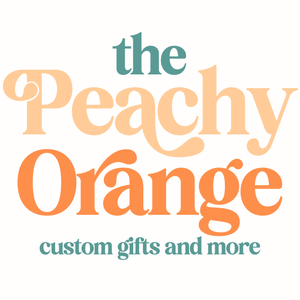 The Peachy Orange- Custom Gifts and More 